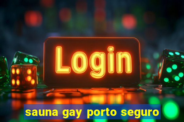 sauna gay porto seguro